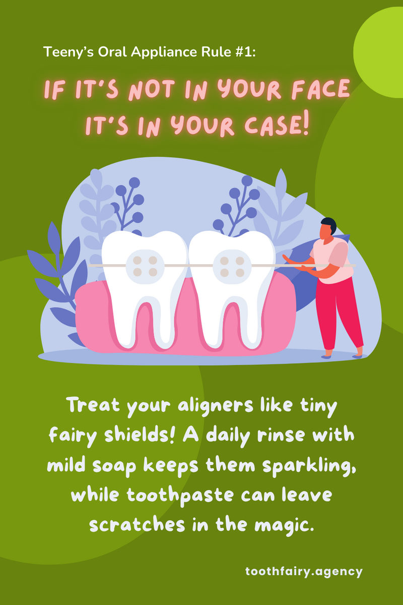 Illustration of a person holding a large dental retainer next to two oversized teeth, with the text Teeny’s Oral Appliance Rule #1 If it's not in your face, it's in your case! #GrowingUpSmiles.